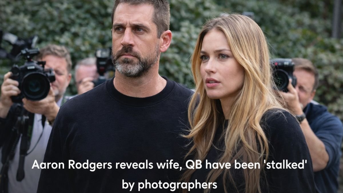 Aaron Rodgers reveals wife, QB have been ‘stalked’ by photographers