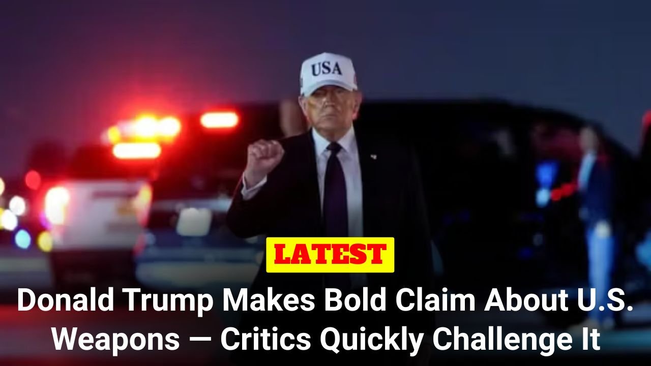 Donald Trump Makes Bold Claim About U.S. Weapons — Critics Quickly Challenge It