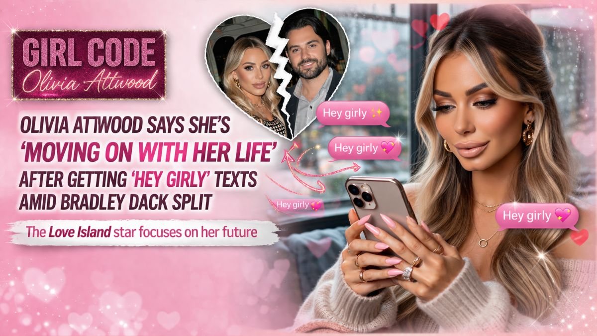 GIRL CODE Olivia Attwood says she’s ‘moving on with her life’ after getting ‘hey girly’ texts amid Bradley Dack split