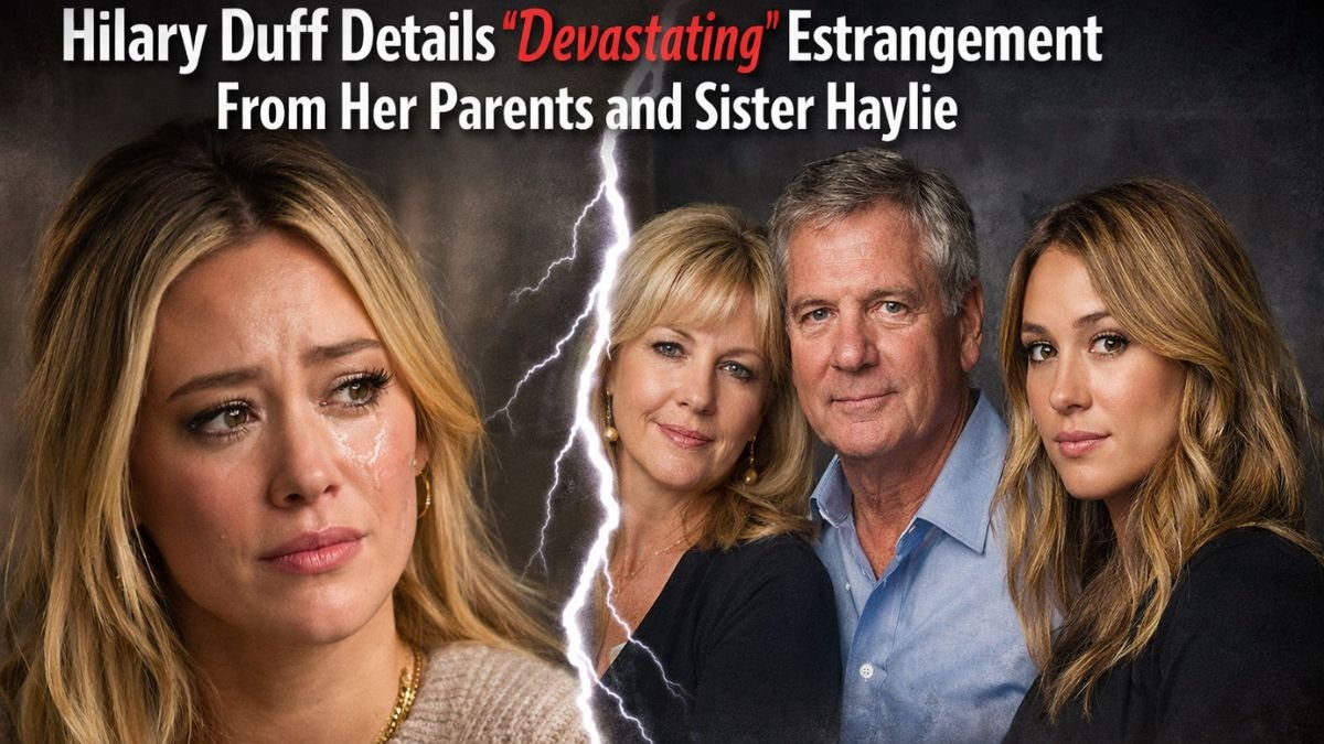 Hilary Duff Details “Devastating” Estrangement From Her Parents and Sister Haylie
