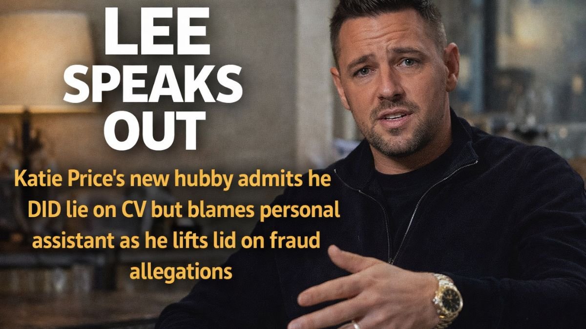 LEE SPEAKS OUT Katie Price’s new hubby admits he DID lie on CV but blames personal assistant as he lifts lid on fraud allegations