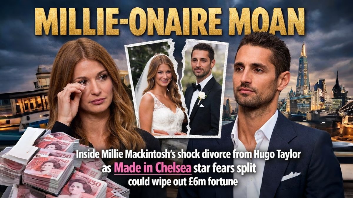 MILLIE-ONAIRE MOAN Inside Millie Mackintosh’s shock divorce from Hugo Taylor as Made in Chelsea star fears split could wipe out £6m fortune