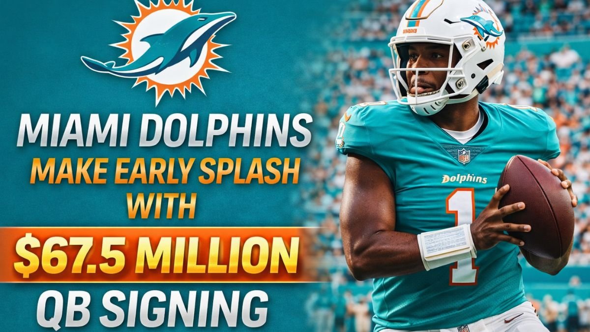 Miami Dolphins make early splash with $67.5 million QB signing