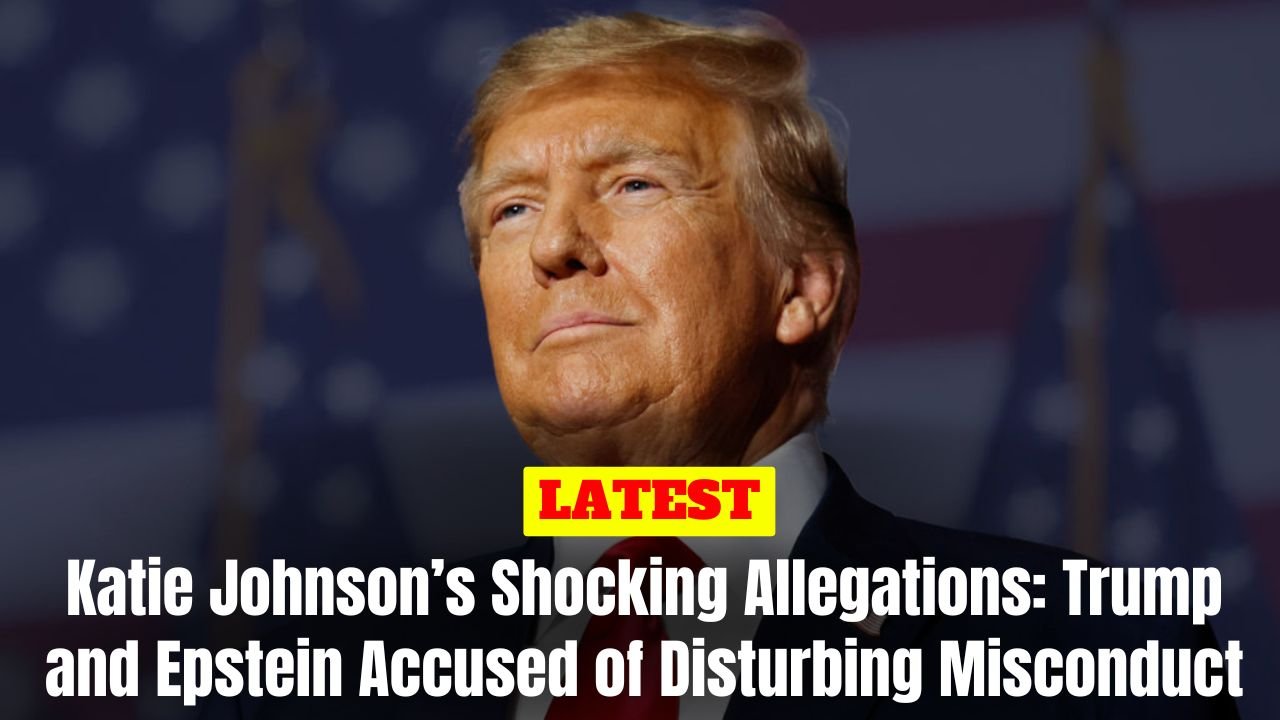 Katie Johnson’s Shocking Allegations: Trump and Epstein Accused of Disturbing Misconduct