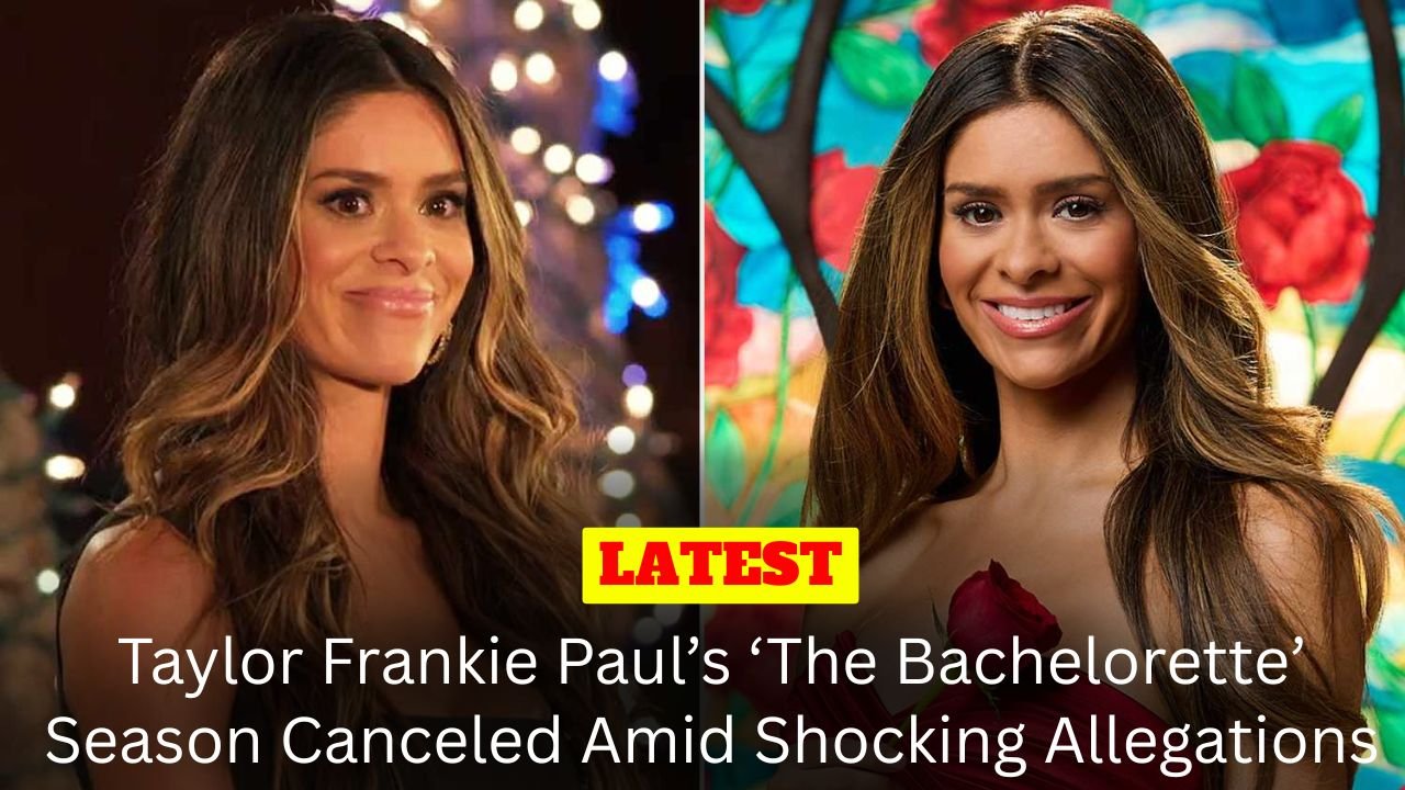 Taylor Frankie Paul’s ‘The Bachelorette’ Season Canceled Amid Shocking Allegations